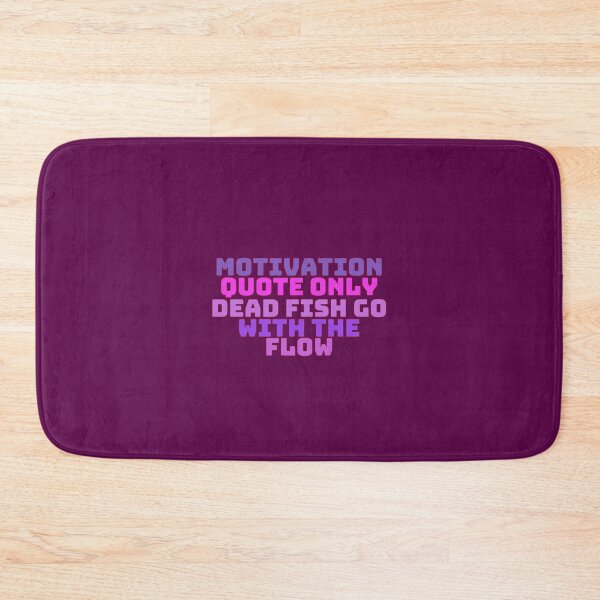 Item preview, Only Dead Fish Go With The Flow Motivational Quote designed and sold by KingsrmStudio.