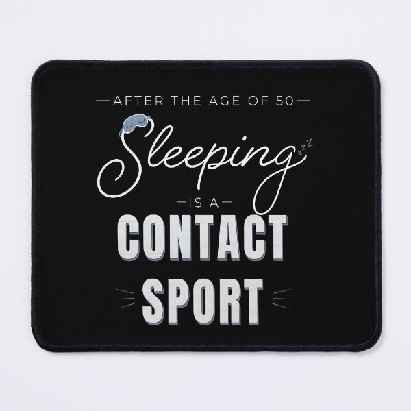 Item preview, After the Age of 50 Sleeping Is a Contact Sport designed and sold by daphsam.