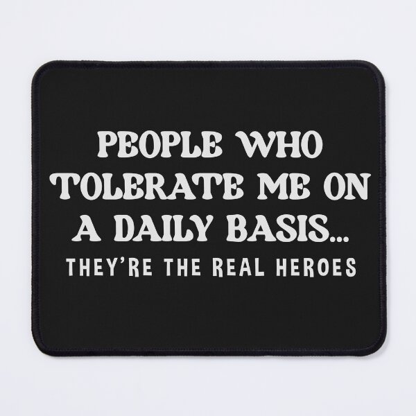Item preview, People Who Tolerate Me On A Daily Basis They're Real Heroes designed and sold by andromeda-redd.