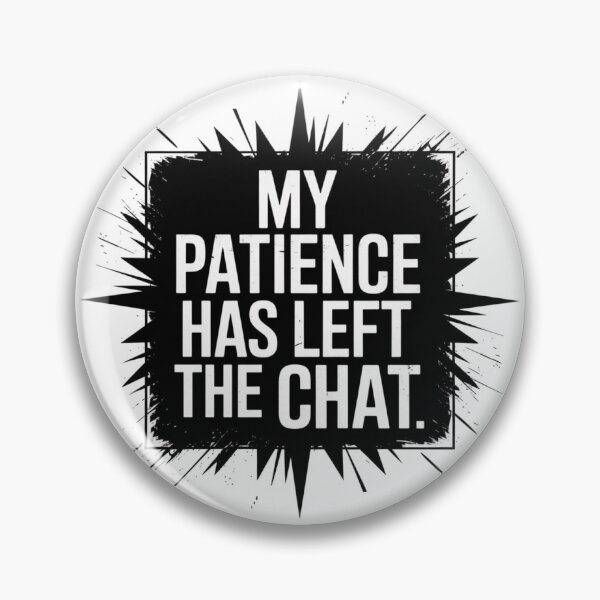 Item preview, MY PATIENCE HAS LEFT THE CHAT designed and sold by 123ks.