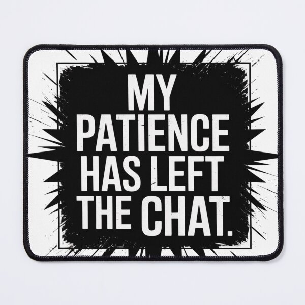 Item preview, MY PATIENCE HAS LEFT THE CHAT designed and sold by 123ks.