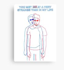 You met me at a very strange time in my life Metal Print