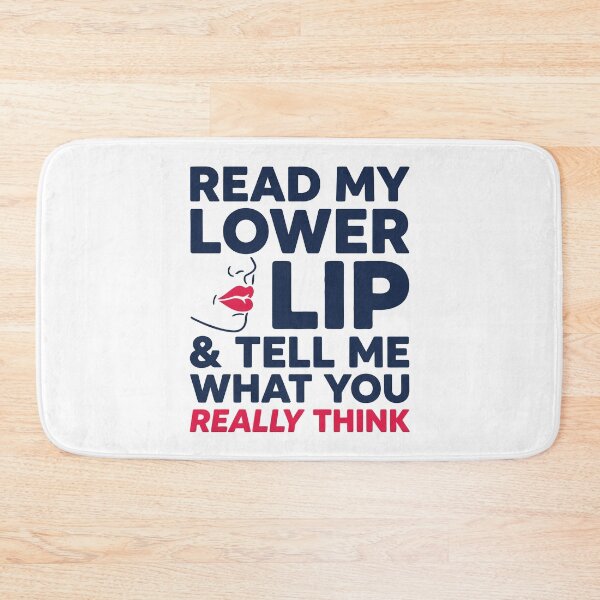 Item preview, Read My Lower Lip And Tell Me What You Really Think designed and sold by Amir Faysal.
