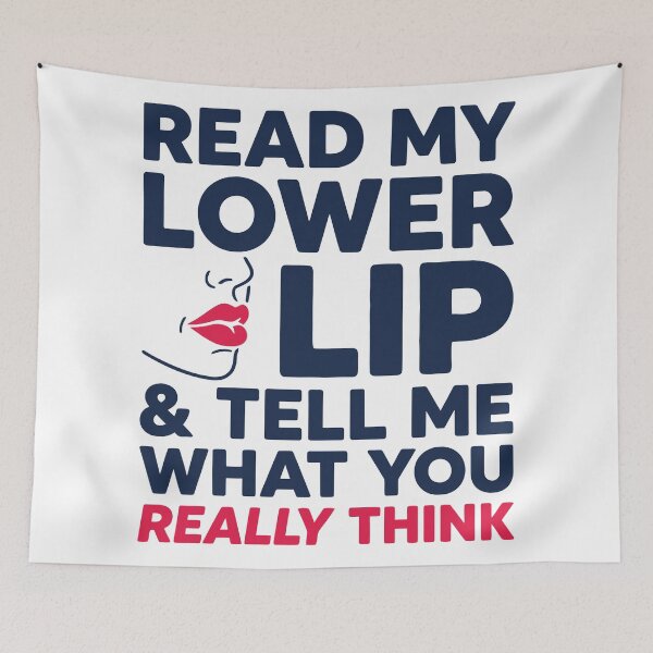 Item preview, Read My Lower Lip And Tell Me What You Really Think designed and sold by Amir Faysal.