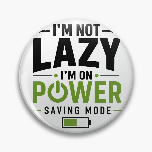 Item preview, I'm Not Lazy I'm On Power Saving Mode designed and sold by darkan1.