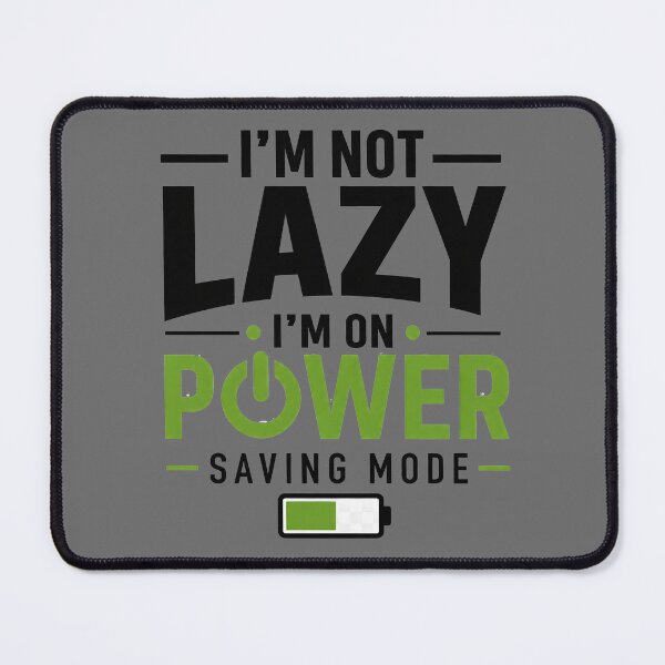 Item preview, I'm Not Lazy I'm On Power Saving Mode designed and sold by darkan1.