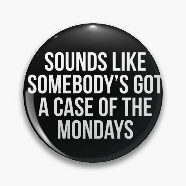 Item preview, Sounds like someone’s got a case of the mondays  designed and sold by unionpride.