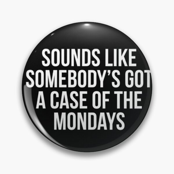Item preview, Sounds like someone’s got a case of the mondays  designed and sold by unionpride.