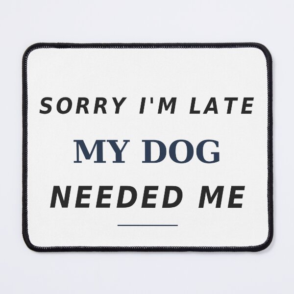 Item preview, Dog Mom Funny Quote - Sorry I'm Late My Dog designed and sold by JDA-Shop.