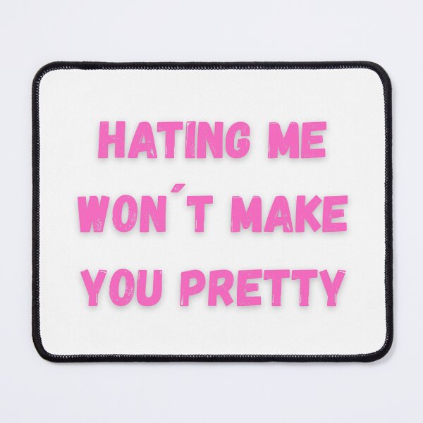 Item preview, Hating Me Won`t Make You Pretty designed and sold by MIAMwits.