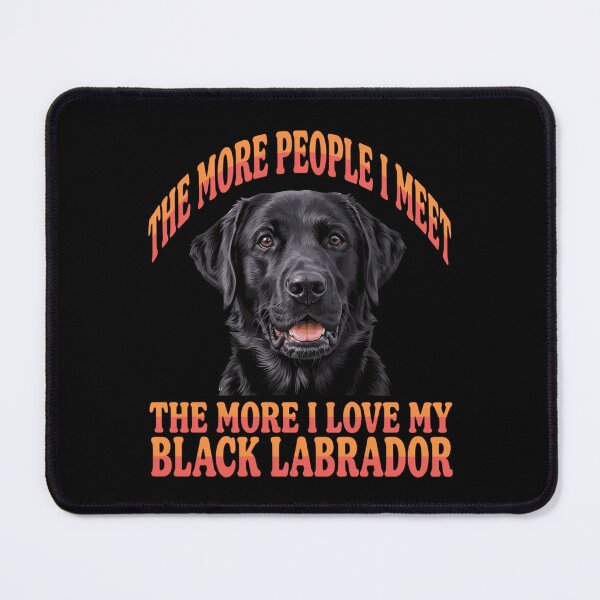 Item preview, The More People I Meet The More I Love My Black Labrador Pet Dog Owner Art Design designed and sold by fantasticdesign.