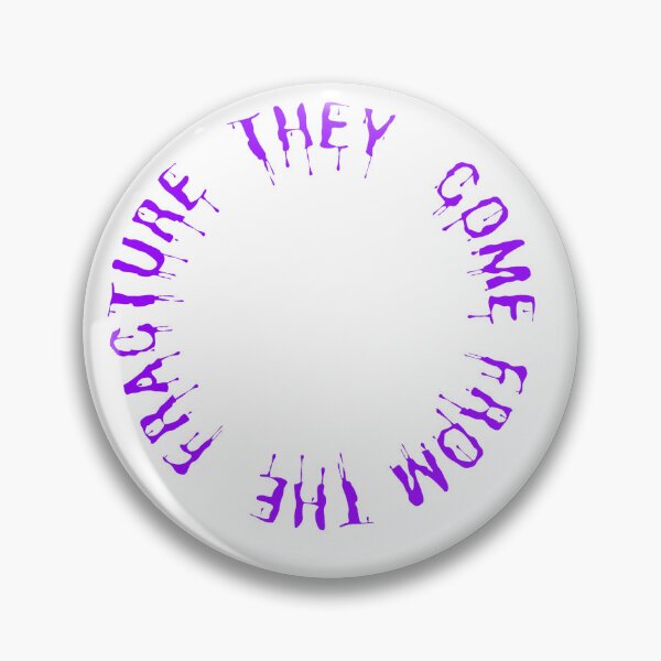 Item preview, They come from the fracture  designed and sold by FracturedIfs.