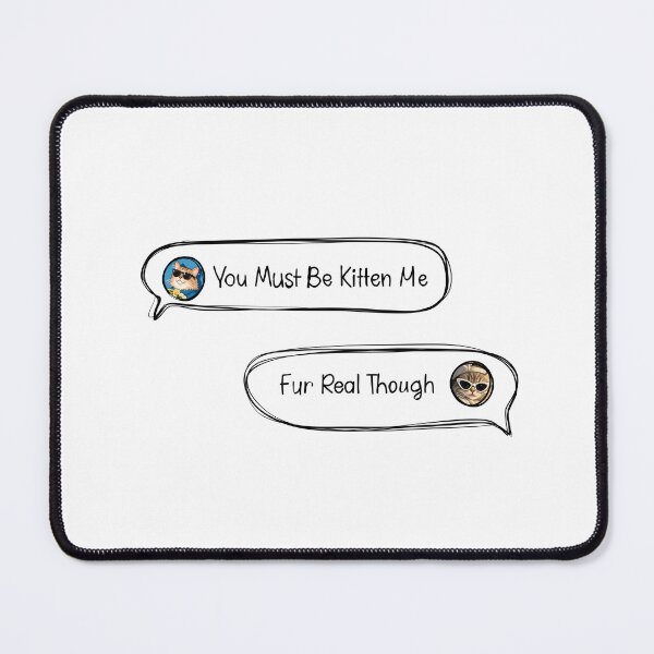 Item preview, You Must Be Kitten Me Fur Real Funny Cat Pun Gift designed and sold by cozydrops.