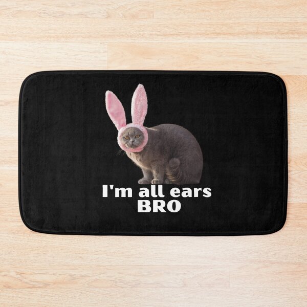 Item preview, I'm All Ears Bro | Cat Rabbit Meme designed and sold by PawliticalDesigns .