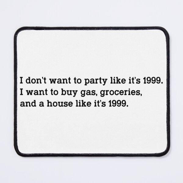 Item preview, I Don't Want to Party Like It's 1999 - Funny Inflation & Adulting Quote Design designed and sold by DirtyGirlGraphics.