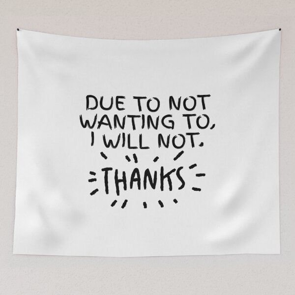 Item preview, Due To Not Wanting To, I Will Not. Thanks. designed and sold by Dondonmart.