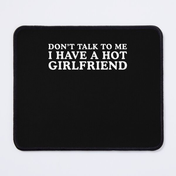 Item preview, Don't Talk To Me I have A Hot Girlfriend designed and sold by nosu-art-pod.