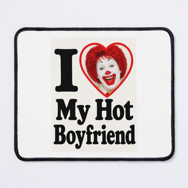 Item preview, Ronald mcdonald I love my hot boyfriend birthday funny prank meme gift weird designed and sold by CheeseBlueprint.