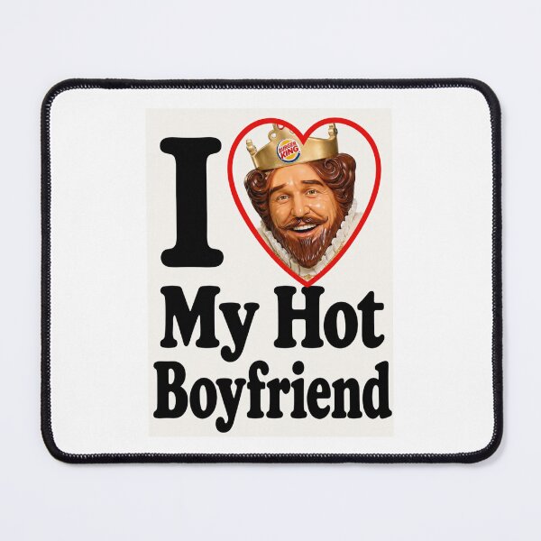 Item preview, Burger king I love my hot boyfriend birthday funny prank meme gift weird designed and sold by CheeseBlueprint.