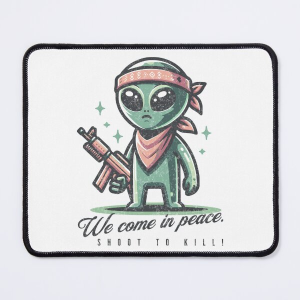 Item preview, We Come In Peace. Shoot To Kill! designed and sold by Tim Donnelly.