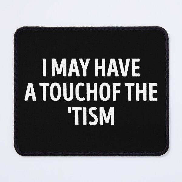 Item preview, I May Have A Touch Of The Tism Funny designed and sold by WhistleCloset.