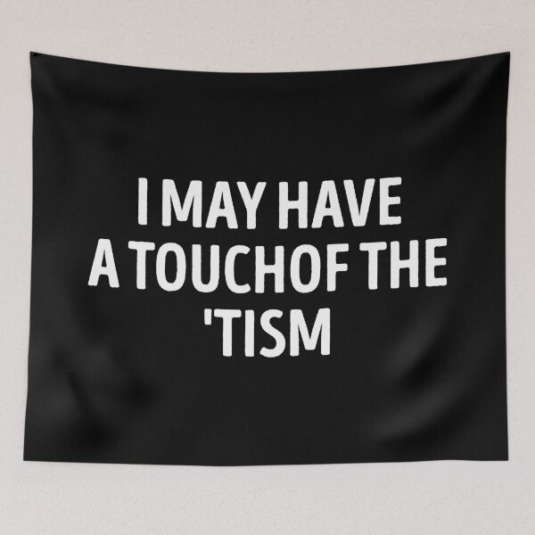 Item preview, I May Have A Touch Of The Tism Funny designed and sold by WhistleCloset.