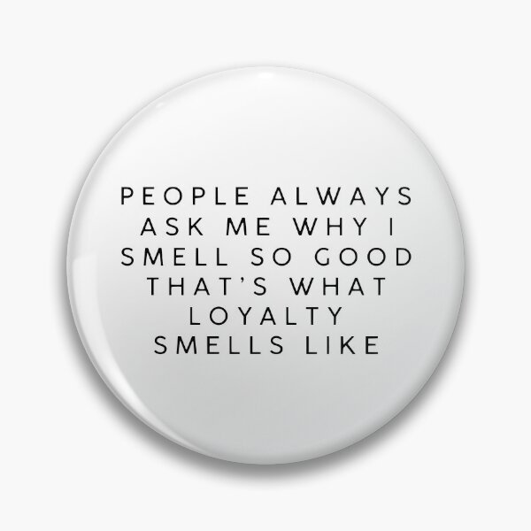 Item preview, People Always Ask Me Why I Smell Good That Is What Loyalty Smells Like funny designed and sold by My Kozy Shoppe.