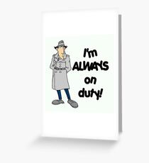 Inspector Gadget - I'm Always On Duty - Black Font Greeting Card