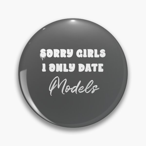 Item preview, Sorry Girls...I only date models (White) designed and sold by QukiDesign.