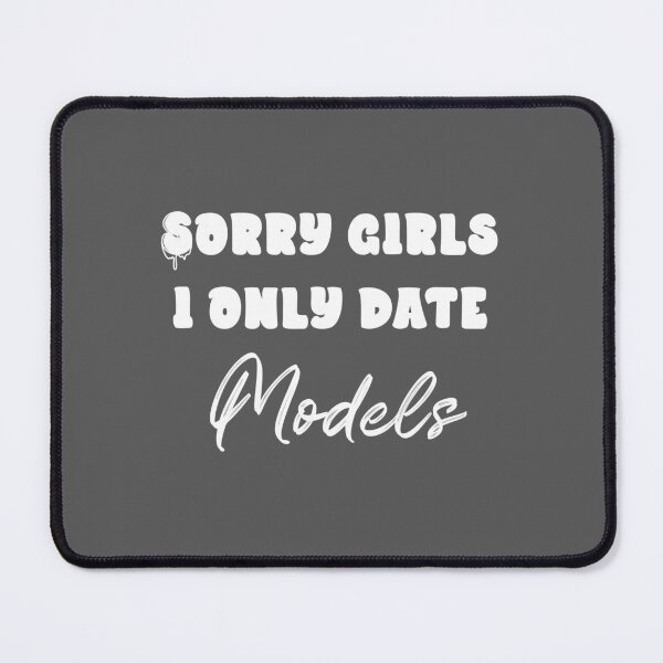 Item preview, Sorry Girls...I only date models (White) designed and sold by QukiDesign.