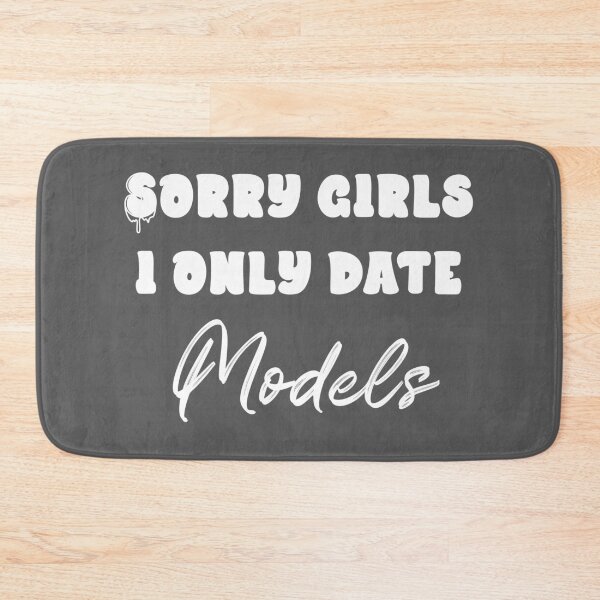 Item preview, Sorry Girls...I only date models (White) designed and sold by QukiDesign.