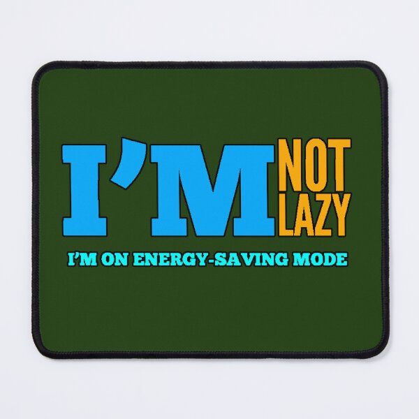 Item preview, I'm Not Lazy Energy Saving Mode | Funny Ironic Phrase designed and sold by AstronautMerch.