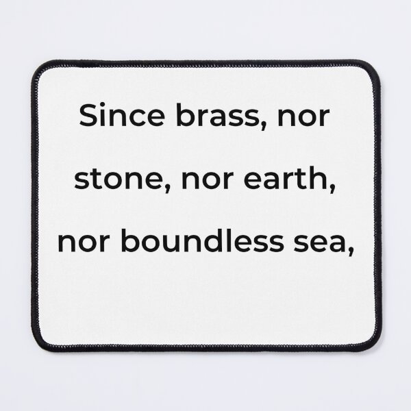 Item preview, “Since brass, nor stone, nor earth, nor boundless sea,” - print black designed and sold by ariksworld.