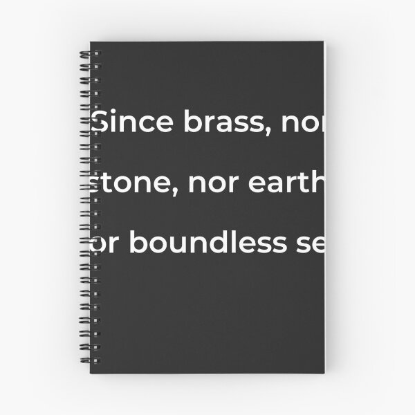 Item preview, “Since brass, nor stone, nor earth, nor boundless sea,” - print white designed and sold by ariksworld.