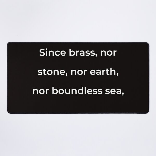 Item preview, “Since brass, nor stone, nor earth, nor boundless sea,” - print white designed and sold by ariksworld.