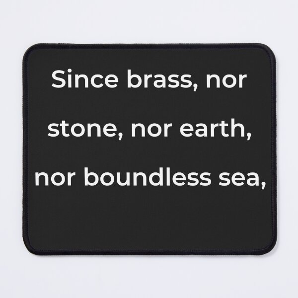 Item preview, “Since brass, nor stone, nor earth, nor boundless sea,” - print white designed and sold by ariksworld.
