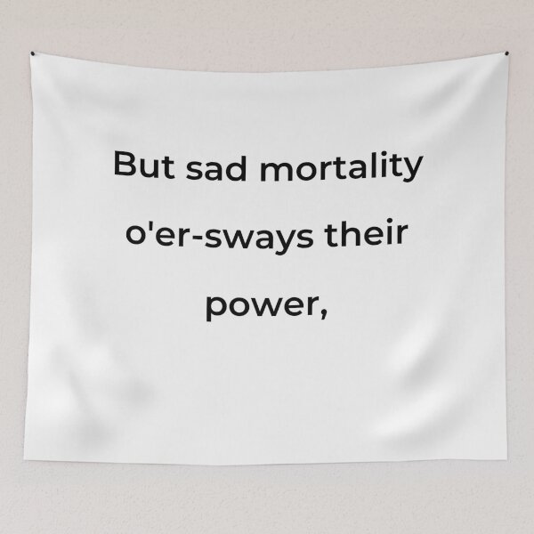 Item preview, “But sad mortality o’er-sways their power,” - print black designed and sold by ariksworld.