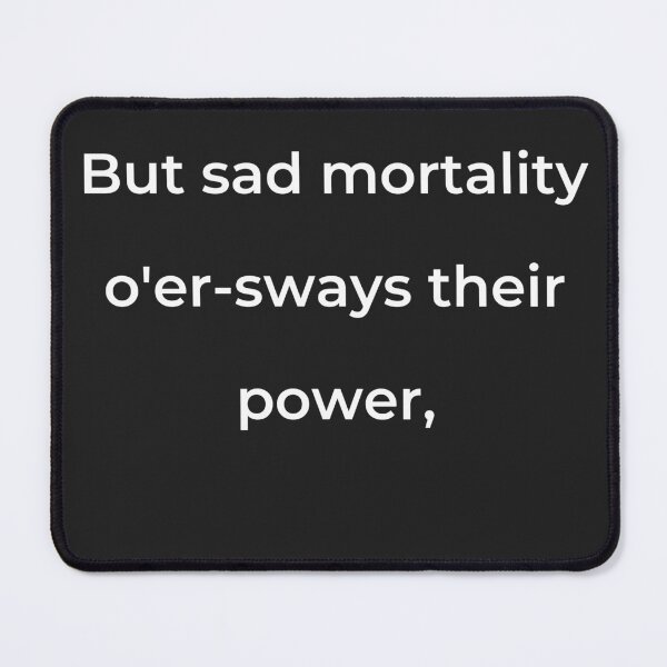 Item preview, “But sad mortality o’er-sways their power,” - print white designed and sold by ariksworld.