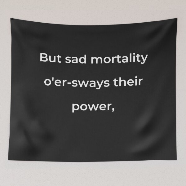 Item preview, “But sad mortality o’er-sways their power,” - print white designed and sold by ariksworld.