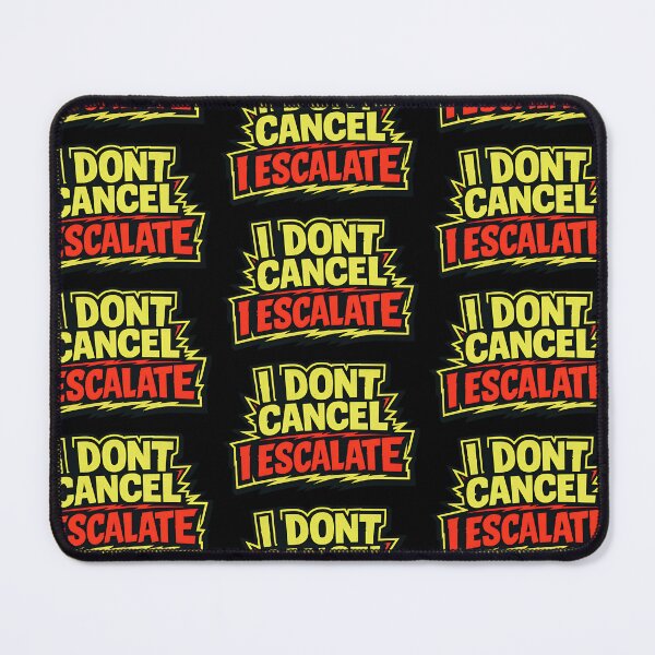 Item preview, I Don't Cancel I Escalate Funny Cancel Culture Typography designed and sold by TeeTimeTreasure.