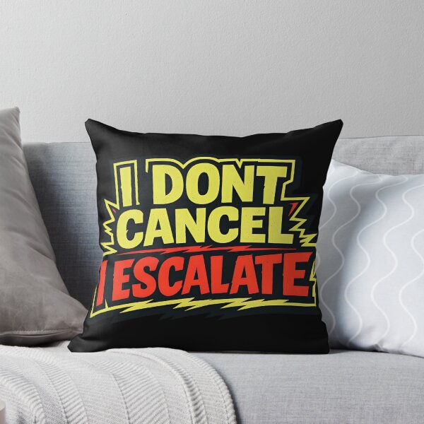 Item preview, I Don't Cancel I Escalate Funny Cancel Culture Typography designed and sold by TeeTimeTreasure.