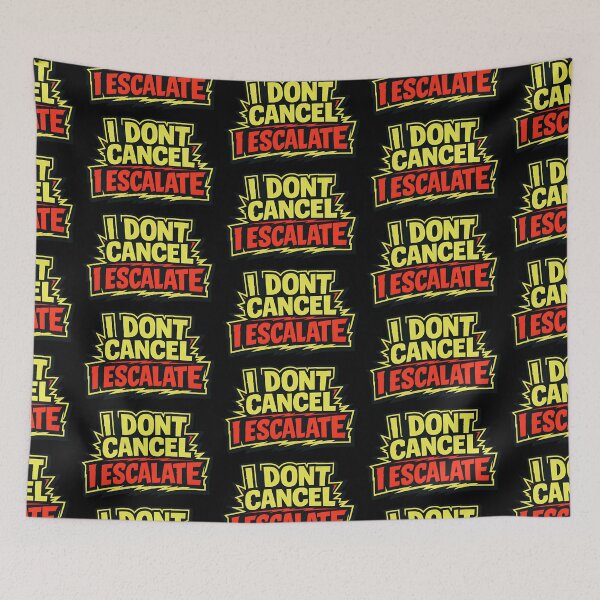 Item preview, I Don't Cancel I Escalate Funny Cancel Culture Typography designed and sold by TeeTimeTreasure.