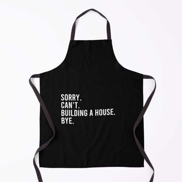 Item preview, Sorry. Can't. Building A House. Bye - Funny Home Builder Carpenter Contractor designed and sold by malicaferrha.