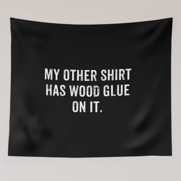 Item preview, My Other Shirt Has Wood Glue On It - Funny Master Carpente designed and sold by malicaferrha.