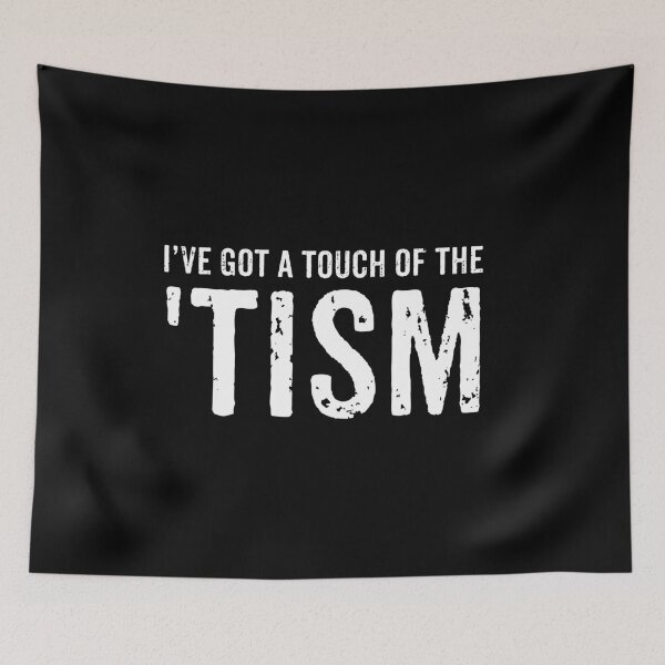 Item preview, Ive Got A Touch Of The Tism designed and sold by malicaferrha.