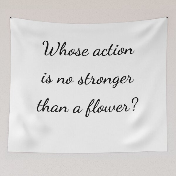 Item preview, “Whose action is no stronger than a flower?” - handwriting black designed and sold by ariksworld.