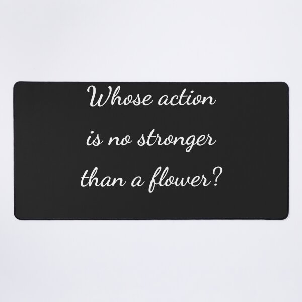 Item preview, “Whose action is no stronger than a flower?” - handwriting white designed and sold by ariksworld.