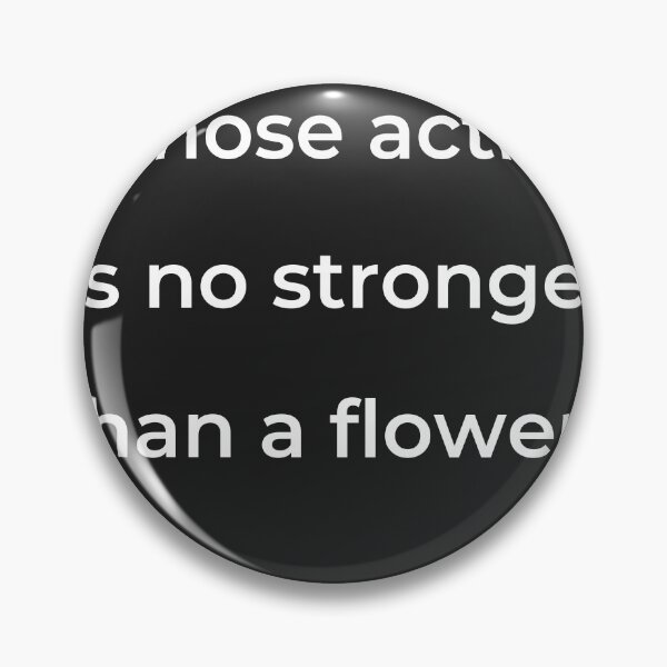 Item preview, “Whose action is no stronger than a flower?” - print white designed and sold by ariksworld.