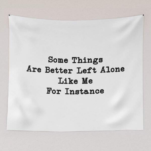 Item preview, Some Things Are Better Left Alone Like Me For Instance, Funny Women, Sarcasm designed and sold by CloudyPress.