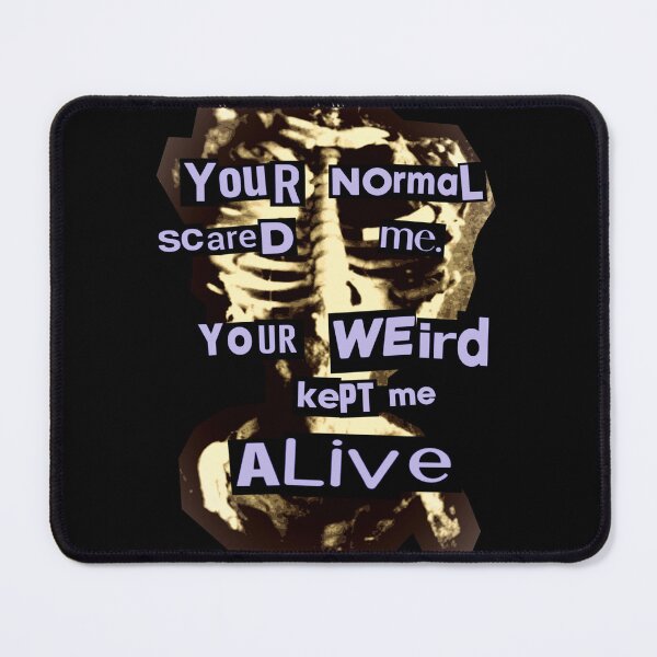 Item preview, Your Weird Kept Me Alive designed and sold by weirdove.